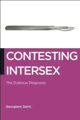 Az interszexualitás vitája: A kétes diagnózis - Contesting Intersex: The Dubious Diagnosis