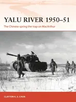 Yalu folyó 1950-51: A kínaiak csapdát állítanak MacArthurnak - Yalu River 1950-51: The Chinese Spring the Trap on MacArthur