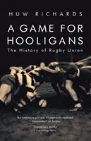 Játék a huligánoknak: A rögbiunió története - A Game for Hooligans: The History of Rugby Union