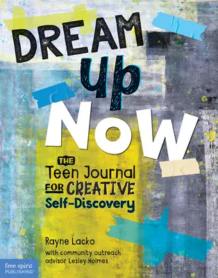 Álmodj most (Tm): A kreatív önfelfedezés tini naplója - Dream Up Now (Tm): The Teen Journal for Creative Self-Discovery