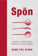 Spon - Útmutató a kanálfaragáshoz és az új fa kultúrához - Spon - A Guide to Spoon Carving and the New Wood Culture