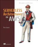 Szervermentes architektúrák az AWS-en: AWS Lambda használatával készült példákkal - Serverless Architectures on AWS: With Examples Using AWS Lambda