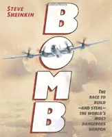 Bomba: A verseny a világ legveszélyesebb fegyverének megépítéséért - és ellopásáért - a világ legveszélyesebb fegyveréért - Bomb: The Race to Build--And Steal--The World's Most Dangerous Weapon