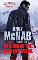 Távirányítás - (Nick Stone Thriller 1): A sorozat robbanásveszélyes, bestsellerré vált első kötete - Remote Control - (Nick Stone Thriller 1): The explosive, bestselling first book in the series