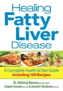 A zsírmájbetegség gyógyítása: A Complete Health & Diet Guide, Including 100 Receptes (Teljes körű egészségügyi és diétás útmutató, 100 receptet is tartalmaz) - Healing Fatty Liver Disease: A Complete Health & Diet Guide, Including 100 Recipes