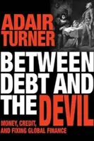 Az adósság és az ördög között: Pénz, hitel és a globális pénzügyek rendbetétele - Between Debt and the Devil: Money, Credit, and Fixing Global Finance