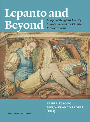 Lepanto és azon túl: A vallási másság képei Genovából és a keresztény Földközi-tenger térségéből - Lepanto and Beyond: Images of Religious Alterity from Genoa and the Christian Mediterranean