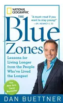 A kék zónák: Tanulságok a hosszabb élethez azoktól, akik a legtovább éltek - The Blue Zones: Lessons for Living Longer from the People Who've Lived the Longest