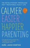 Nyugodtabb, könnyebb, boldogabb szülő - A családi életet átalakító forradalmi program - Calmer, Easier, Happier Parenting - The Revolutionary Programme That Transforms Family Life