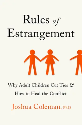 Az elhidegülés szabályai: Miért szakítják meg a felnőtt gyerekek a kapcsolatot, és hogyan gyógyítható a konfliktus - Rules of Estrangement: Why Adult Children Cut Ties and How to Heal the Conflict