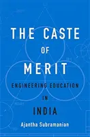 Az érdemek kasztja: Mérnöki oktatás Indiában - The Caste of Merit: Engineering Education in India