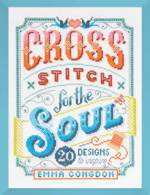 Keresztöltés a léleknek: 20 minta inspirálásra - Cross Stitch for the Soul: 20 Designs to Inspire