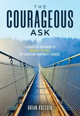 A bátor kérdés: Proaktív megközelítés a keresztény nonprofit vezetők bukásának megelőzésére - The Courageous Ask: A Proactive Approach to Prevent the Fall of Christian Nonprofit Leaders