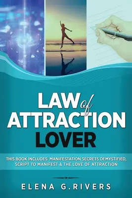 A vonzás törvényének szerelmese: Ez a könyv a következőket tartalmazza: Manifesztációs titkok demisztifikálva, Script to Manifestation & The Love of Attraction (A vonzás szerelme) - Law of Attraction Lover: This Book Includes: Manifestation Secrets Demystified, Script to Manifest & The Love of Attraction