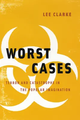 A legrosszabb esetek: Terror és katasztrófa a populáris képzeletben - Worst Cases: Terror and Catastrophe in the Popular Imagination