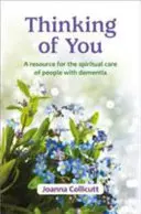 Rád gondolva - forrás a demenciában szenvedők lelki gondozásához - Thinking of You - a resource for the spiritual care of people with dementia