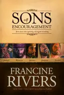 A bátorítás fiai: Öt történet hűséges férfiakról, akik megváltoztatták az örökkévalóságot - Sons of Encouragement: Five Stories of Faithful Men Who Changed Eternity