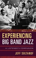 Experiencing Big Band Jazz: A Listener's Companion