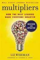 Multiplikátorok, átdolgozott és frissített változat - Hogyan tesznek a legjobb vezetők mindenkit okossá? - Multipliers, Revised and Updated - How the Best Leaders Make Everyone Smart