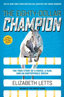 A nyolcvan dolláros bajnok (Fiatal olvasók számára átdolgozva): Egy ló, egy ember és egy megállíthatatlan álom igaz története - The Eighty-Dollar Champion (Adapted for Young Readers): The True Story of a Horse, a Man, and an Unstoppable Dream