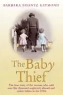 Babatolvaj - A nő igaz története, aki több mint ötezer elhanyagolt, bántalmazott és ellopott csecsemőt adott el az 1950-es években. - Baby Thief - The True Story of the Woman Who Sold Over Five Thousand Neglected, Abused and Stolen Babies in the 1950s.