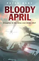 Véres április: Mészárlás az Arras feletti égbolton, 1917 - Bloody April: Slaughter in the Skies Over Arras, 1917