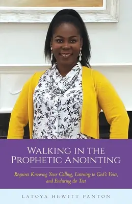 A prófétai kenetben járva: A hivatásod megismerése, Isten hangjára való odafigyelés és a próbatétel elviselése - Walking in the Prophetic Anointing: Requires Knowing Your Calling, Listening to God's Voice, and Enduring the Test