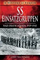 SS Einsatzgruppen: Náci halálosztagok, 1939-1945 - SS Einsatzgruppen: Nazi Death Squads, 1939-1945