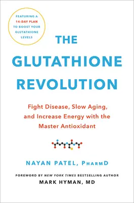 A glutation forradalma: Küzdelem a betegségekkel, lassú öregedés, és növeli az energiát a fő antioxidánssal - The Glutathione Revolution: Fight Disease, Slow Aging, and Increase Energy with the Master Antioxidant