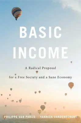 Alapjövedelem: Radikális javaslat a szabad társadalomért és az egészséges gazdaságért - Basic Income: A Radical Proposal for a Free Society and a Sane Economy