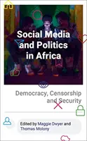 A közösségi média és a politika Afrikában: Demokrácia, cenzúra és biztonság - Social Media and Politics in Africa: Democracy, Censorship and Security