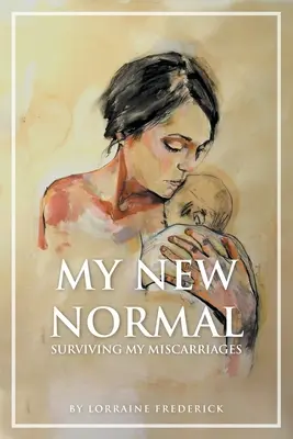 Az én új normális életem: Túlélve a vetéléseimet - My New Normal: Surviving My Miscarriages