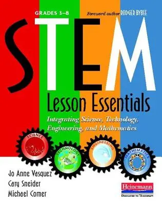 Stem Lesson Essentials, Grades 3-8: Integrating Science, Technology, Engineering, and Mathematics (A természettudományok, technológia, mérnöki tudományok és matematika integrálása) - Stem Lesson Essentials, Grades 3-8: Integrating Science, Technology, Engineering, and Mathematics