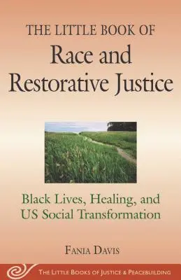 A faji és helyreállító igazságszolgáltatás kis könyve: Fekete életek, gyógyulás és mi társadalmi átalakulásunk - The Little Book of Race and Restorative Justice: Black Lives, Healing, and Us Social Transformation