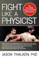 Harcolj úgy, mint egy fizikus! A hihetetlen tudomány a harcművészetek mögött - Fight Like a Physicist: The Incredible Science Behind Martial Arts