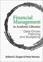 Pénzügyi menedzsment az egyetemi könyvtárakban - adatvezérelt tervezés és költségvetés-tervezés - Financial Management in Academic Libraries - Data-Driven Planning and Budgeting