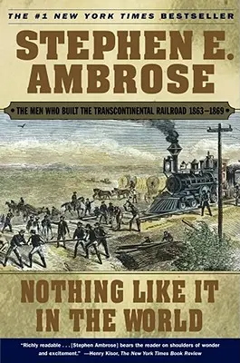 Nincs ehhez fogható a világon: A transzkontinentális vasútvonal építői 1863-1869 - Nothing Like It in the World: The Men Who Built the Transcontinental Railroad 1863-1869