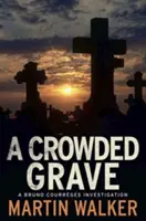 Zsúfolt sír - A Dordogne-i rejtélyek 4. - Crowded Grave - The Dordogne Mysteries 4