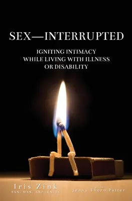 Szexuálisan megszakítva: Az intimitás fellángolása betegséggel vagy fogyatékossággal élve - Sex-Interrupted: Igniting Intimacy While Living With Illness or Disability