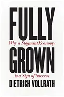 Teljesen felnőtt: Miért a stagnáló gazdaság a siker jele? - Fully Grown: Why a Stagnant Economy Is a Sign of Success