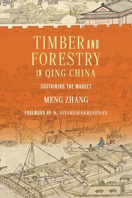 Faanyag és erdőgazdálkodás a Csing-kínában: A piac fenntartása - Timber and Forestry in Qing China: Sustaining the Market