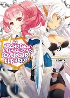 Egy főördémon dilemmája: Hogyan szeresd a manó menyasszonyodat: 5. kötet - An Archdemon's Dilemma: How to Love Your Elf Bride: Volume 5