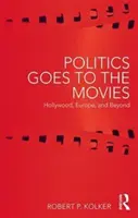 A politika moziba megy: Hollywood, Európa és azon túl - Politics Goes to the Movies: Hollywood, Europe, and Beyond