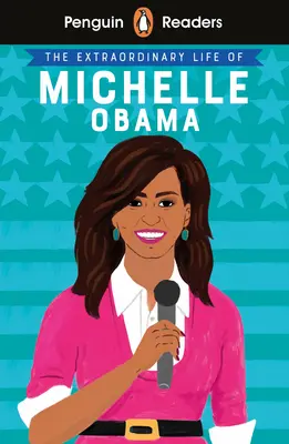 Penguin Reader 3. szint: Michelle Obama rendkívüli élete - Penguin Reader Level 3: The Extraordinary Life of Michelle Obama