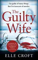 The Guilty Wife: Egy izgalmas pszichológiai feszültség, amely az utolsó oldalig megragadja az olvasót - The Guilty Wife: A Thrilling Psychological Suspense with Twists and Turns That Grip You to the Very Last Page