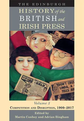 A brit és ír sajtó edinburgh-i története, 3. kötet: Verseny és szakadás, 1900-2017 - The Edinburgh History of the British and Irish Press, Volume 3: Competition and Disruption, 1900-2017