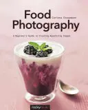 Food Photography: Kezdő útmutató az étvágygerjesztő képek készítéséhez - Food Photography: A Beginner's Guide to Creating Appetizing Images