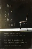 A lélek kiáltása: Hogyan tárják fel érzelmeink az Istennel kapcsolatos legmélyebb kérdéseinket? - The Cry of the Soul: How Our Emotions Reveal Our Deepest Questions about God