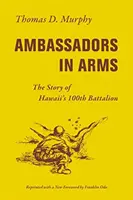 Fegyveres nagykövetek: A hawaii 100. zászlóalj története - Ambassadors in Arms: The Story of Hawaii's 100th Battalion