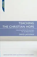 A keresztény remény tanítása: A bibliai eszkatológia feltárása a bibliatanárok számára - Teaching the Christian Hope: Unlocking Biblical Eschatology for the Bible Teacher